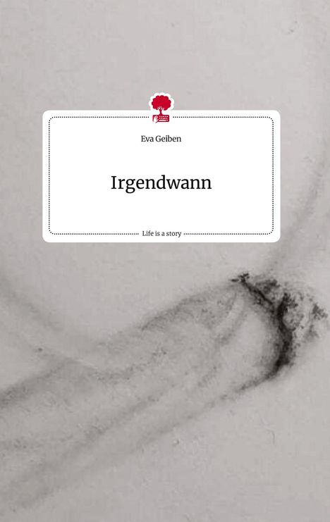 Eva Geiben: Irgendwann. Life is a Story - story.one, Buch