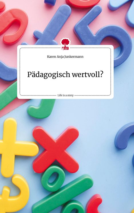 Karen Anja Junkermann: Pädagogisch wertvoll?. Life is a Story - story.one, Buch