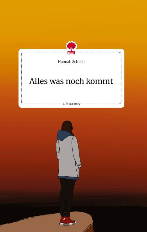 Hannah Schlich: Alles was noch kommt. Life is a Story - story.one, Buch