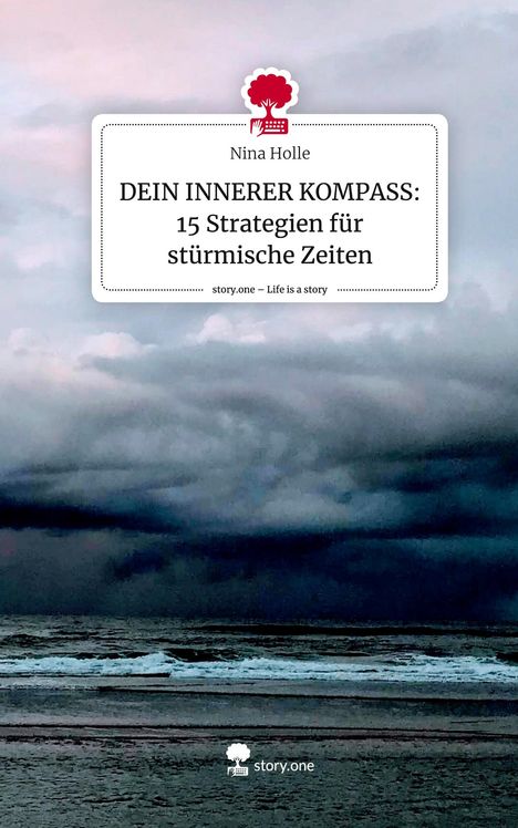 Nina Holle: DEIN INNERER KOMPASS: 15 Strategien für stürmische Zeiten. Life is a Story - story.one, Buch