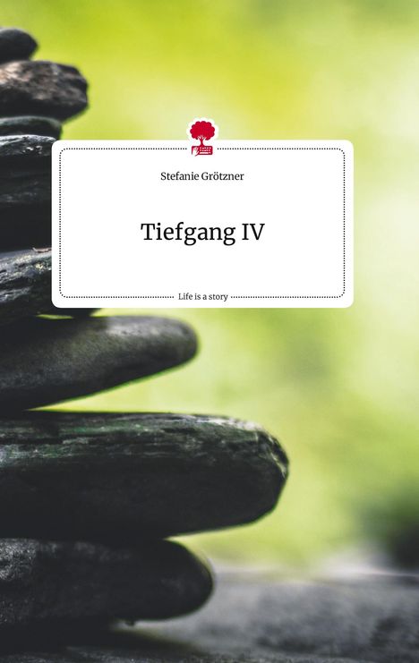 Stefanie Grötzner: Tiefgang IV. Life is a Story - story.one, Buch