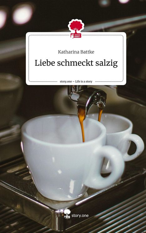 Katharina Battke: Liebe schmeckt salzig. Life is a Story - story.one, Buch