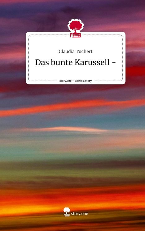 Claudia Tuchert: Das bunte Karussell -. Life is a Story - story.one, Buch