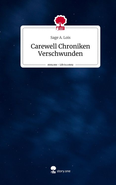 Sage A. Lois: Carewell Chroniken Verschwunden. Life is a Story - story.one, Buch