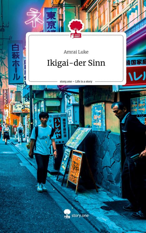 Amrai Luke: Ikigai-der Sinn. Life is a Story - story.one, Buch