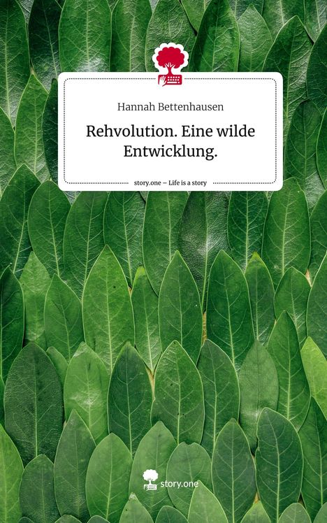 Hannah Bettenhausen: Rehvolution. Eine wilde Entwicklung.. Life is a Story - story.one, Buch