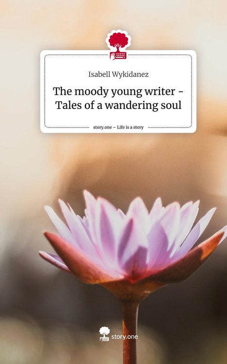 Isabell Wykidanez: The moody young writer - Tales of a wandering soul. Life is a Story - story.one, Buch