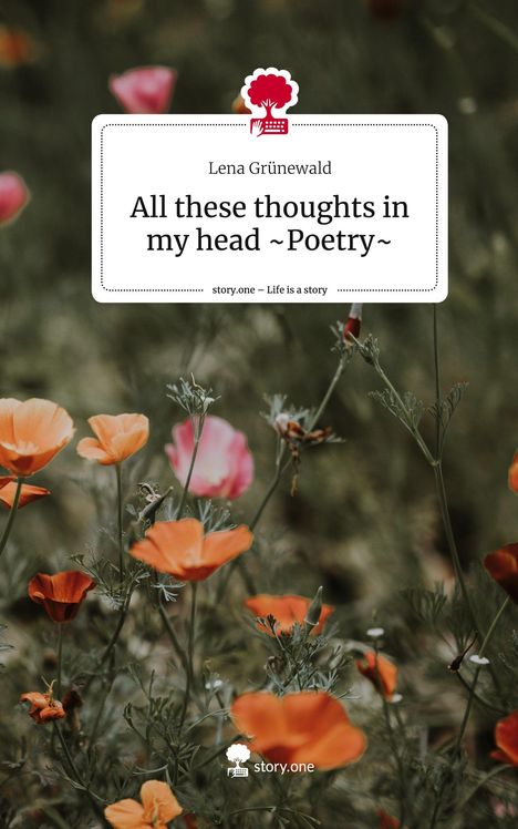 Lena Grünewald: All these thoughts in my head ~Poetry~. Life is a Story - story.one, Buch