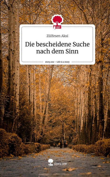 Zülfesen Aksi: Die bescheidene Suche nach dem Sinn. Life is a Story - story.one, Buch