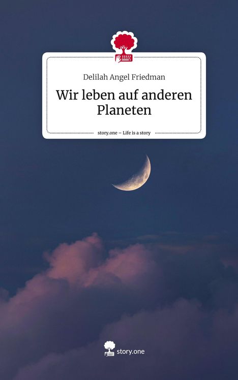 Delilah Angel Friedman: Wir leben auf anderen Planeten. Life is a Story - story.one, Buch