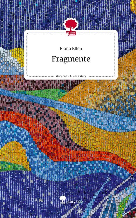 Fiona Ellen: Fragmente. Life is a Story - story.one, Buch