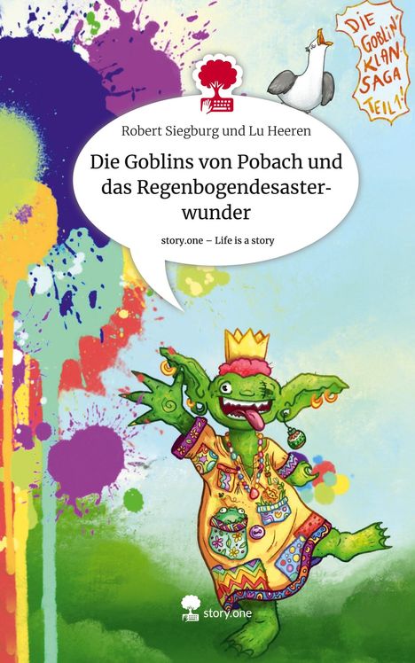 Robert Siegburg und Lu Heeren: Die Goblins von Pobach und das Regenbogendesasterwunder. Life is a Story - story.one, Buch