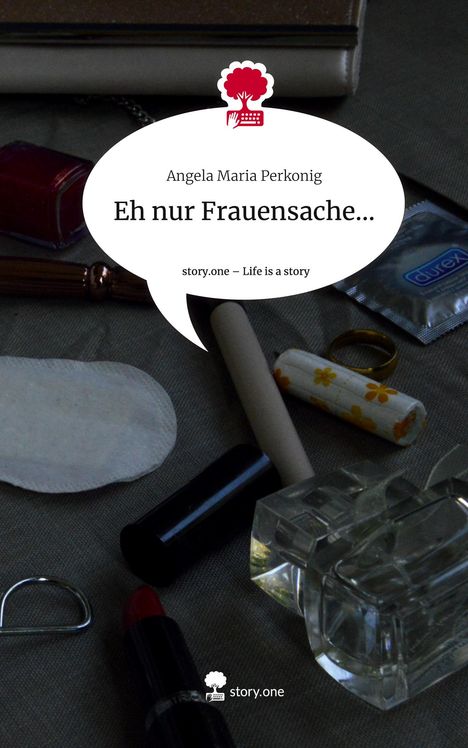 Angela Maria Perkonig: Eh nur Frauensache.... Life is a Story - story.one, Buch