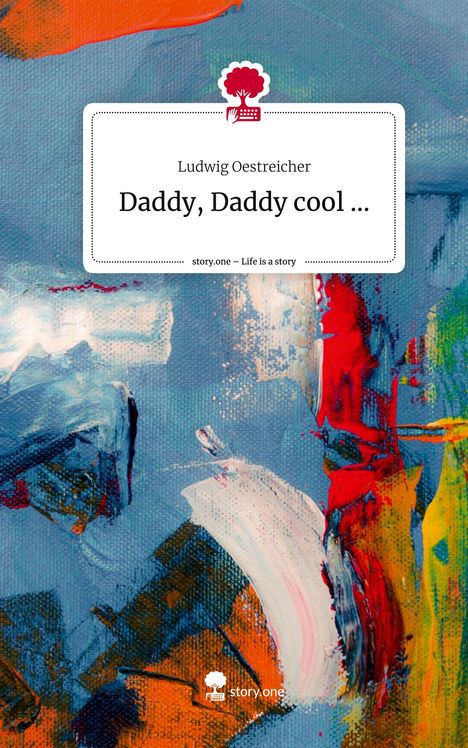 Ludwig Oestreicher: Daddy, Daddy cool .... Life is a Story - story.one, Buch