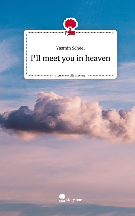 Yasmin Scheel: I'll meet you in heaven. Life is a Story - story.one, Buch