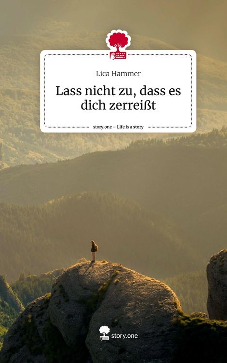 Lica Hammer: Lass nicht zu, dass es dich zerreißt. Life is a Story - story.one, Buch