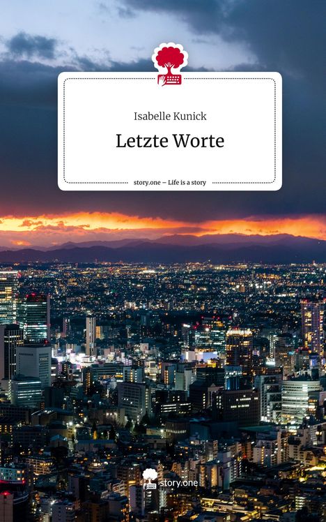 Isabelle Kunick: Letzte Worte. Life is a Story - story.one, Buch