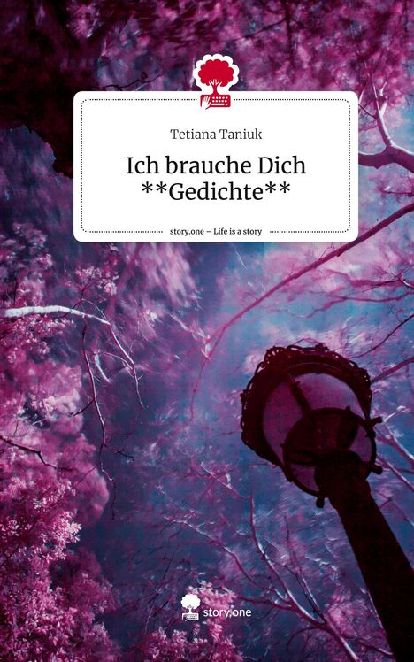 Tetiana Taniuk: Ich brauche Dich **Gedichte**. Life is a Story - story.one, Buch