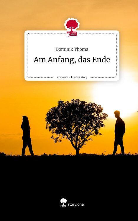 Dominik Thoma: Am Anfang, das Ende. Life is a Story - story.one, Buch