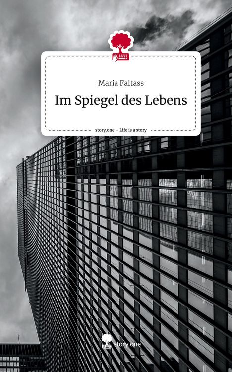 Maria Faltass: Im Spiegel des Lebens. Life is a Story - story.one, Buch