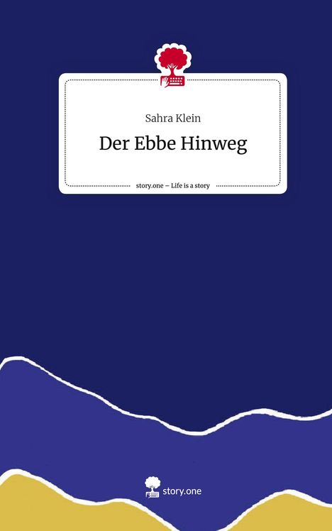 Sahra Klein: Der Ebbe Hinweg. Life is a Story - story.one, Buch