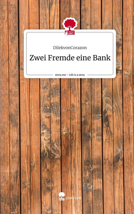 DilekvonCorazon: Zwei Fremde eine Bank. Life is a Story - story.one, Buch