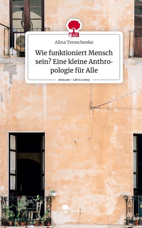 Alina Tereschenko: Wie funktioniert Mensch sein? Eine kleine Anthropologie für Alle. Life is a Story - story.one, Buch