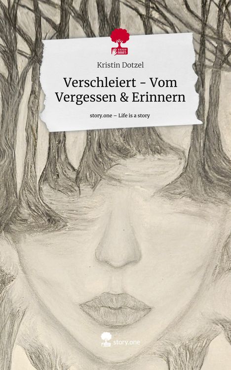 Kristin Dotzel: Verschleiert - Vom Vergessen &amp; Erinnern. Life is a Story - story.one, Buch