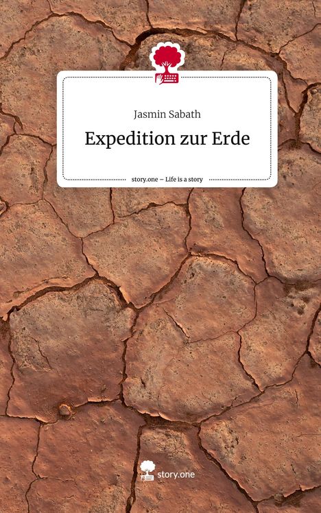 Jasmin Sabath: Expedition zur Erde. Life is a Story - story.one, Buch