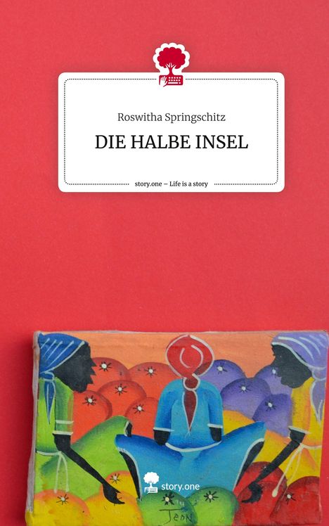 Roswitha Springschitz: DIE HALBE INSEL. Life is a Story - story.one, Buch