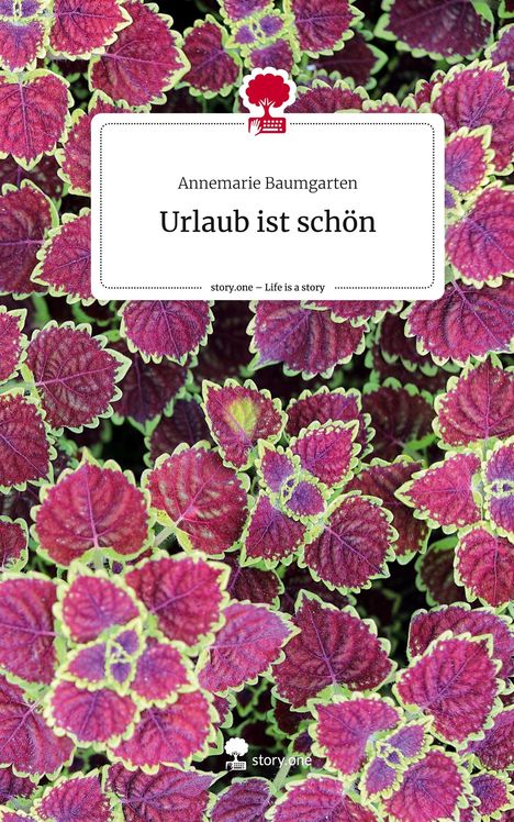 Annemarie Baumgarten: Urlaub ist schön. Life is a Story - story.one, Buch