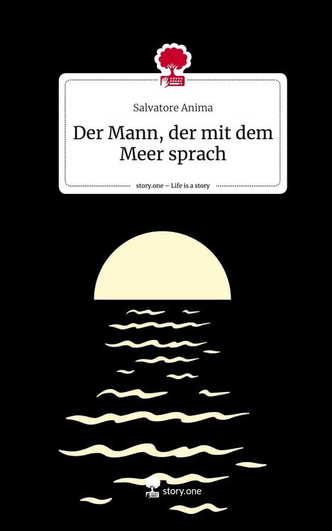 Salvatore Anima: Der Mann, der mit dem Meer sprach. Life is a Story - story.one, Buch