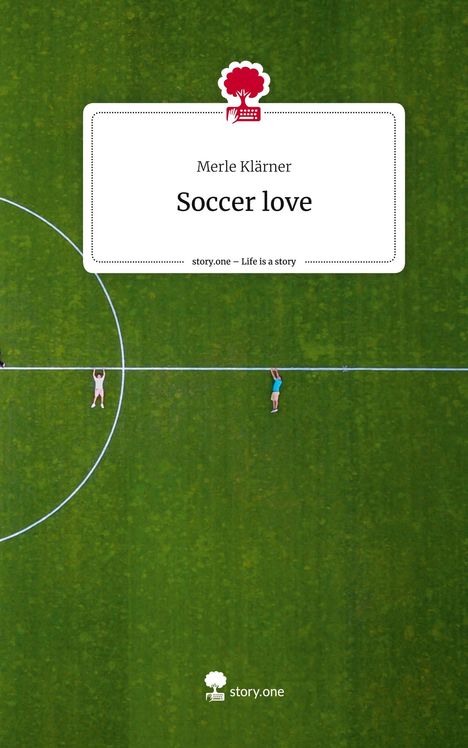 Merle Klärner: Soccer love. Life is a Story - story.one, Buch