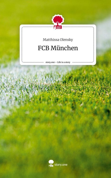 Matthissa Olensky: FCB München. Life is a Story - story.one, Buch
