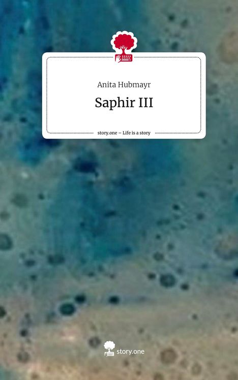 Anita Hubmayr: Saphir III. Life is a Story - story.one, Buch