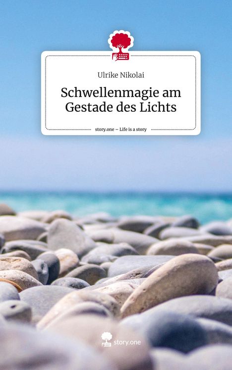 Ulrike Nikolai: Schwellenmagie am Gestade des Lichts. Life is a Story - story.one, Buch