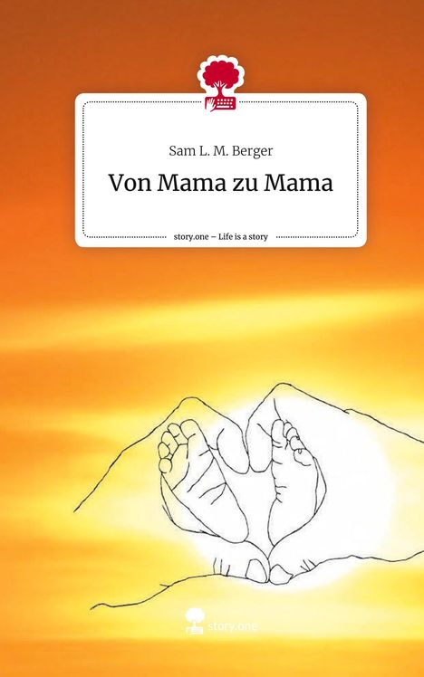 Sam L. M. Berger: Von Mama zu Mama. Life is a Story - story.one, Buch