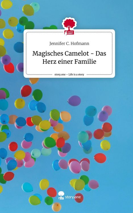 Jennifer C. Hofmann: Magisches Camelot - Das Herz einer Familie. Life is a Story - story.one, Buch