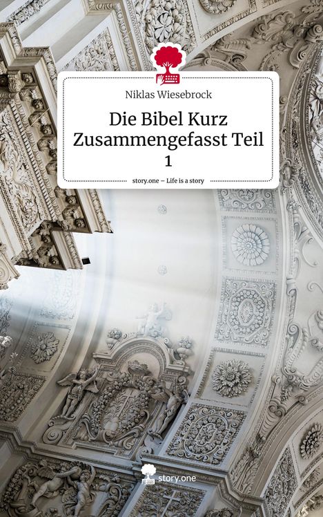 Niklas Wiesebrock: Die Bibel Kurz Zusammengefasst Teil 1. Life is a Story - story.one, Buch