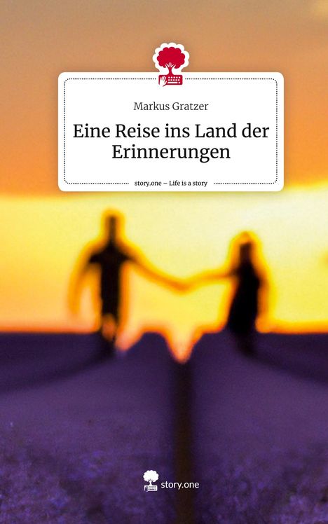 Markus Gratzer: Eine Reise ins Land der Erinnerungen. Life is a Story - story.one, Buch