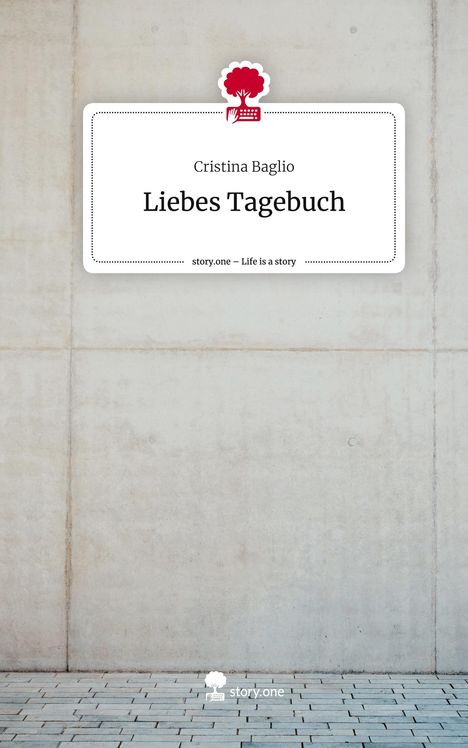 Cristina Baglio: Liebes Tagebuch. Life is a Story - story.one, Buch