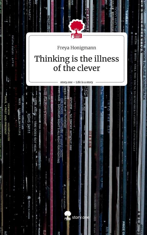 Freya Honigmann: Thinking is the illness of the clever. Life is a Story - story.one, Buch