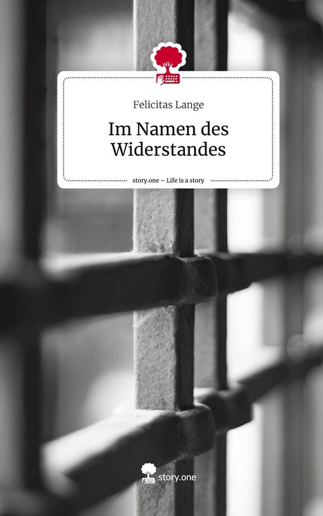 Felicitas Lange: Im Namen des Widerstandes. Life is a Story - story.one, Buch