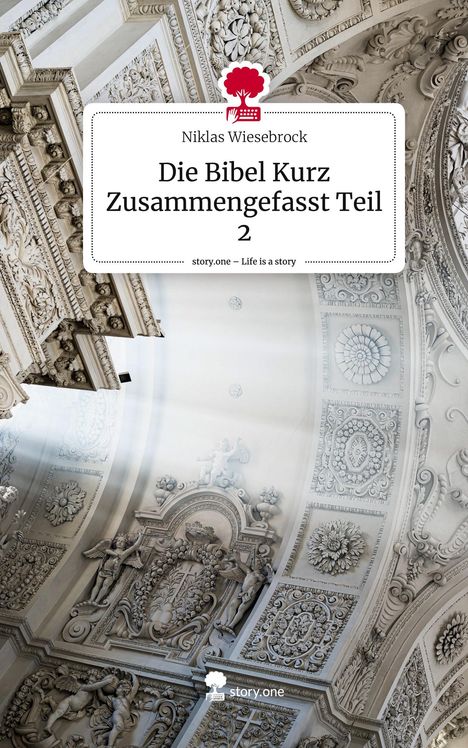 Niklas Wiesebrock: Die Bibel Kurz Zusammengefasst Teil 2. Life is a Story - story.one, Buch