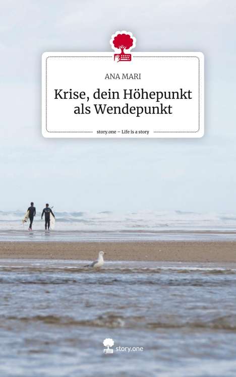 Ana Mari: Krise, dein Höhepunkt als Wendepunkt. Life is a Story - story.one, Buch