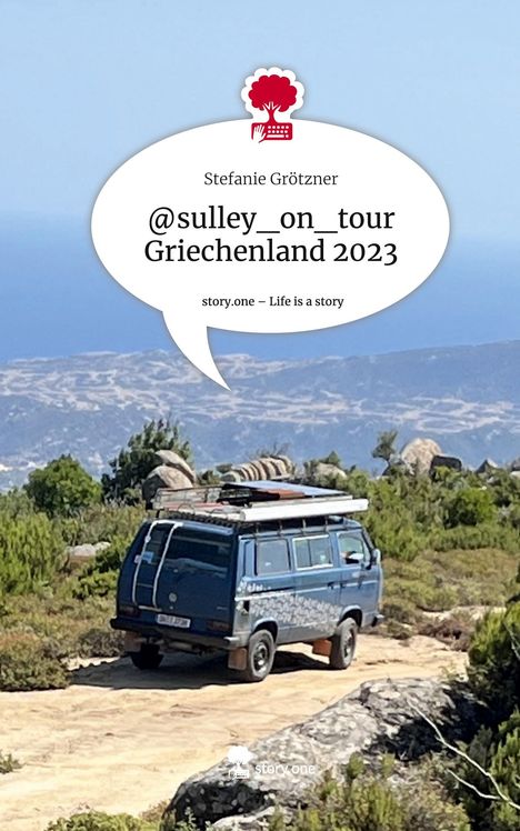 Stefanie Grötzner: @sulley_on_tour Griechenland 2023. Life is a Story - story.one, Buch