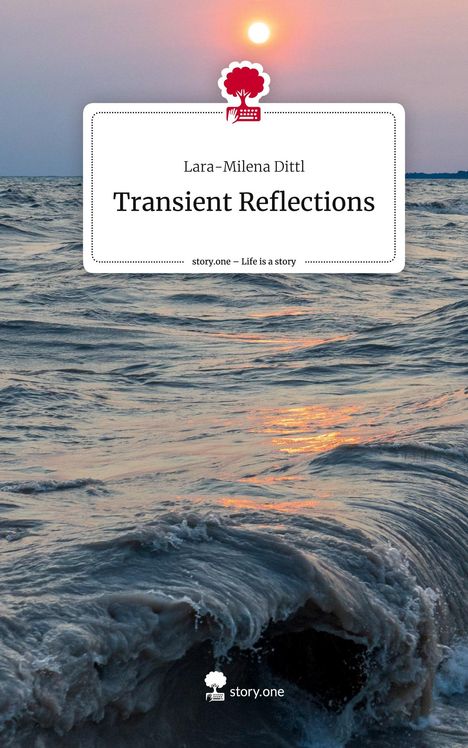 Lara-Milena Dittl: Transient Reflections. Life is a Story - story.one, Buch