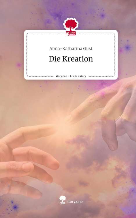 Anna-Katharina Gust: Die Kreation. Life is a Story - story.one, Buch