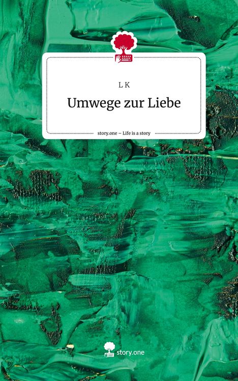 L. K: Umwege zur Liebe. Life is a Story - story.one, Buch