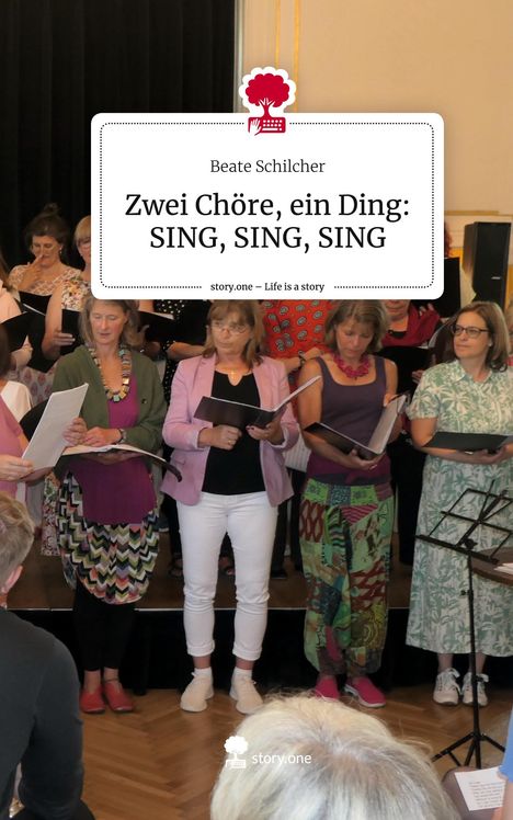 Beate Schilcher: Zwei Chöre, ein Ding: SING, SING, SING. Life is a Story - story.one, Buch